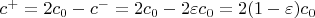 $c^+=2c_0-c^-=2c_0-2\varepsilon c_0=2(1-\varepsilon)c_0$