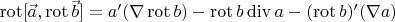 $\operatorname{rot}[\vec a, \operatorname{rot} \vec b] = a'(\nabla \operatorname{rot} b)-\operatorname{rot}b \operatorname{div} a -(\operatorname{rot}b)' (\nabla a)$