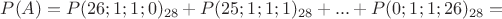 $P(A)=P(26;1;1;0)_{28}+P(25;1;1;1)_{28}+...+P(0;1;1;26)_{28}=