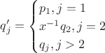 $$q'_j = \begin{cases} p_1, j = 1 \\ x^{-1} q_2, j = 2 \\ q_j, j > 2\end{cases}$$