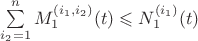 $\sum\limits^{n}_{i_2=1}M^{(i_1,i_2)}_1(t)\leqslant N^{(i_1)}_1(t)$ $\sum\limits^{n}_{i_2=1}M^{(i_1,i_2)}_1(t)\leqslant N^{(i_1)}_1(t)$