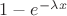 $1 - e^{-\lambda x}$
