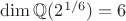 $\operatorname{dim} \mathbb{Q}(2^{1/6}) = 6$