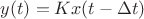 $y(t)=Kx(t-\Delta t)$