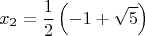 $$x_2=\frac{1}{2} \left(-1+\sqrt{5}\right)$$