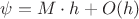 $\psi= M \cdot h+O(h)$