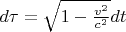 $d\tau = \sqrt{1-\frac{v^2}{c^2}}dt$