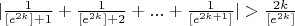 $|\frac{1}{[e^{2k}] + 1} + \frac{1}{[e^{2k}] + 2} + ... + \frac{1}{[e^{2k + 1}]}|>\frac{2k}{[e^{2k}] }