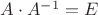 $A\cdot A^{-1}=E$