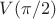 $V(\pi/2)$