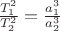 $\frac{T_1^2}{T_2^2}=\frac{a_1^3}{a_2^3}$