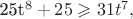 25t^8+25\geqslant 31t^7, 25t^8+25\geqslant 31t^7,