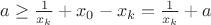 $a\geq\frac{1}{x_{k}}+x_{0}-x_{k}=\frac{1}{x_{k}}+a$