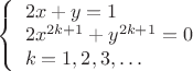 $
 \left\{ \begin{array}{l l}
    2 x + y =1 \\
    2 x^{2k+1}+y^{2k+1}=0 \\
    k=1,2,3,\dots
  \end{array}\right.
$