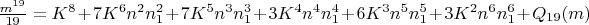 $\frac{m^{19}}{19}=K^8+7K^6n^2n_1^2+7K^5n^3n_1^3+3K^4n^4n_1^4+6K^3n^5n_1^5+3K^2n^6n_1^6+Q_{19}(m)$