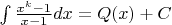 \int {\frac{{{x^k} - 1}}{{x - 1}}dx}  = Q(x) + C