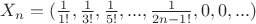 $X_n=(\frac{1}{1!}, \frac{1}{3!}, \frac{1}{5!}, ..., \frac{1}{{2n-1}!}, 0, 0, ...)$