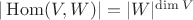 $|\operatorname{Hom}(V,W)|=|W|^{\operatorname{dim}V$
