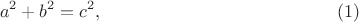 $$ 
a^2+ b^2 = c^2, \eqno (1) 
$$