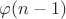 $\varphi(n-1)$