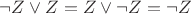 $\neg Z \vee Z = Z \vee \neg Z = \neg Z$