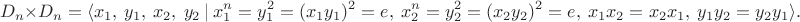 $$
D_n \times D_n = \langle x_1, \ y_1, \ x_2, \ y_2 \ | \ x_1^n = y_1^2 = (x_1 y_1)^2 = e, \ x_2^n = y_2^2 = (x_2 y_2)^2 = e, \ x_1 x_2 = x_2 x_1, \ y_1 y_2 = y_2 y_1 \rangle.
$$