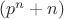 $(p^n+n)$
