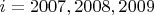 $ i=2007,2008,2009$
