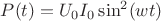 $P(t) = U_0 I_0 \sin^2(w t)$