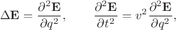 $$
\Delta \mathbf E = \dfrac{\partial^2 \mathbf E}{\partial q^2}, \qquad \dfrac{\partial^2 \mathbf E}{\partial t^2} = v^2 \dfrac{\partial^2 \mathbf E}{\partial q^2},
$$ $$
\Delta \mathbf E = \dfrac{\partial^2 \mathbf E}{\partial q^2}, \qquad \dfrac{\partial^2 \mathbf E}{\partial t^2} = v^2 \dfrac{\partial^2 \mathbf E}{\partial q^2},
$$