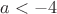 $a<-4$