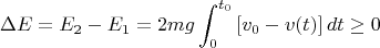 $$\Delta E=E_2-E_1=2mg\int_0^{t_0}\left[v_0-v(t)\right]dt\ge 0$$