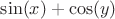 $\sin(x) + \cos(y)$