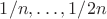 $1/n, \ldots, 1/2n$