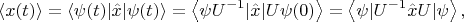 $$\left\langle x(t) \right\rangle = \left\langle \psi(t) \vert \hat x \vert \psi(t) \right\rangle = \left\langle \psi U^{-1} \vert \hat x \vert U \psi(0) \right\rangle = \left\langle \psi \vert U^{-1} \hat x U \vert \psi \right\rangle,$$