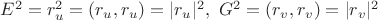 $E^2= r_u^2= (r_u, r_u)=|r_u|^2, \  G^2=(r_v, r_v)=|r_v|^2$
