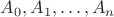 $A_0,A_1,\ldots,A_n$
