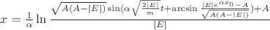 $\[x = \frac{1}{\alpha }\ln \frac{{\sqrt {A(A - \left| E \right|)} \sin (\alpha \sqrt {\frac{{2\left| E \right|}}{m}} t + \arcsin \frac{{\left| E \right|{e^{\alpha {x_0}}} - A}}{{\sqrt {A(A - \left| E \right|)} }}) + A}}{{\left| E \right|}}\]$