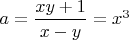 $a=\dfrac{xy+1}{x-y}=x^3$
