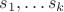 $s_1, \dots s_k$
