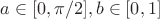 $a \in [0, \pi/2], b \in [0, 1]$