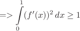 $$=>  \int\limits_0^1 (f ' (x))^2\,dx \ge 1$$