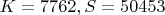 $K=7762, S=50453$