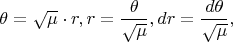 \[
\theta  = \sqrt \mu   \cdot r,r = \frac{\theta }
{{\sqrt \mu  }},dr = \frac{{d\theta }}
{{\sqrt \mu  }},
\]