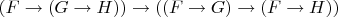 $(F\to (G\to H))\to ((F\to G)\to (F\to H))$