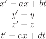 $$ \begin{matrix} x'=ax+bt \\ y'=y\\ z'=z\\ t'=ex+dt \end{matrix} $$