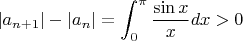 $|a_{n+1}|-|a_{n}|=\displaystyle\int_0^{\pi}\dfrac{\sin x}{x}dx>0$
