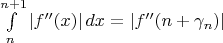$\int\limits_n^{n+1}|f''(x)}|\,dx=|f''(n+\gamma_n)|$