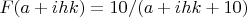 $F(a+ihk)=10/(a+ihk+10)$