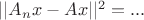 $||A_nx - Ax||^2=...$